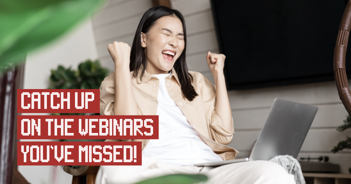 Catch up on the webinars you've missed.